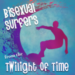 Episode 04 - Bisexual Surfers from the Twilight of Time